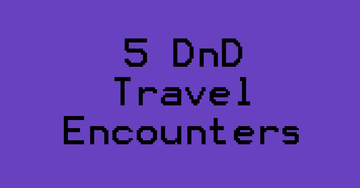 5 Random DnD Travel Encounters The Alpine DM