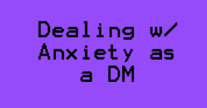 Managing Anxiety as a DM