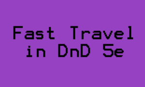 Fast Traveling in DnD 5e